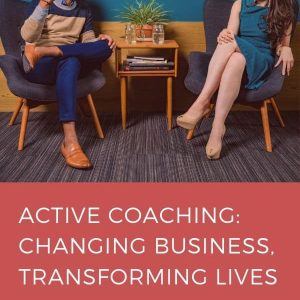 Active Coaching: Changing Business, Transforming Lives